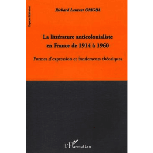 La Littérature Anticolonialisme en Cameroun de 1914 à 1960 Formes d’Expression et Fondements Théoriques